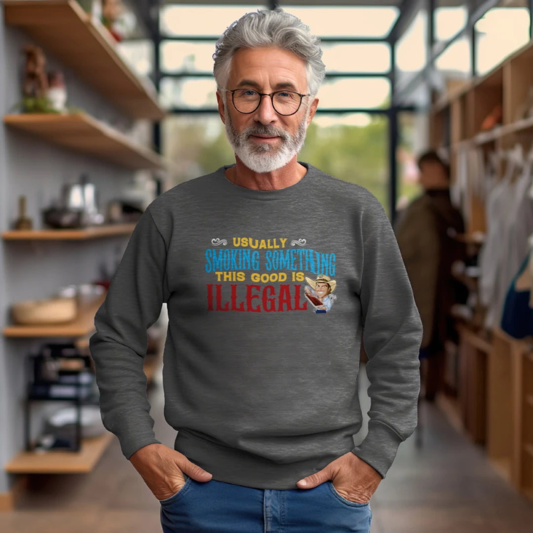 Usually smoking something this good is illegal sweatshirt